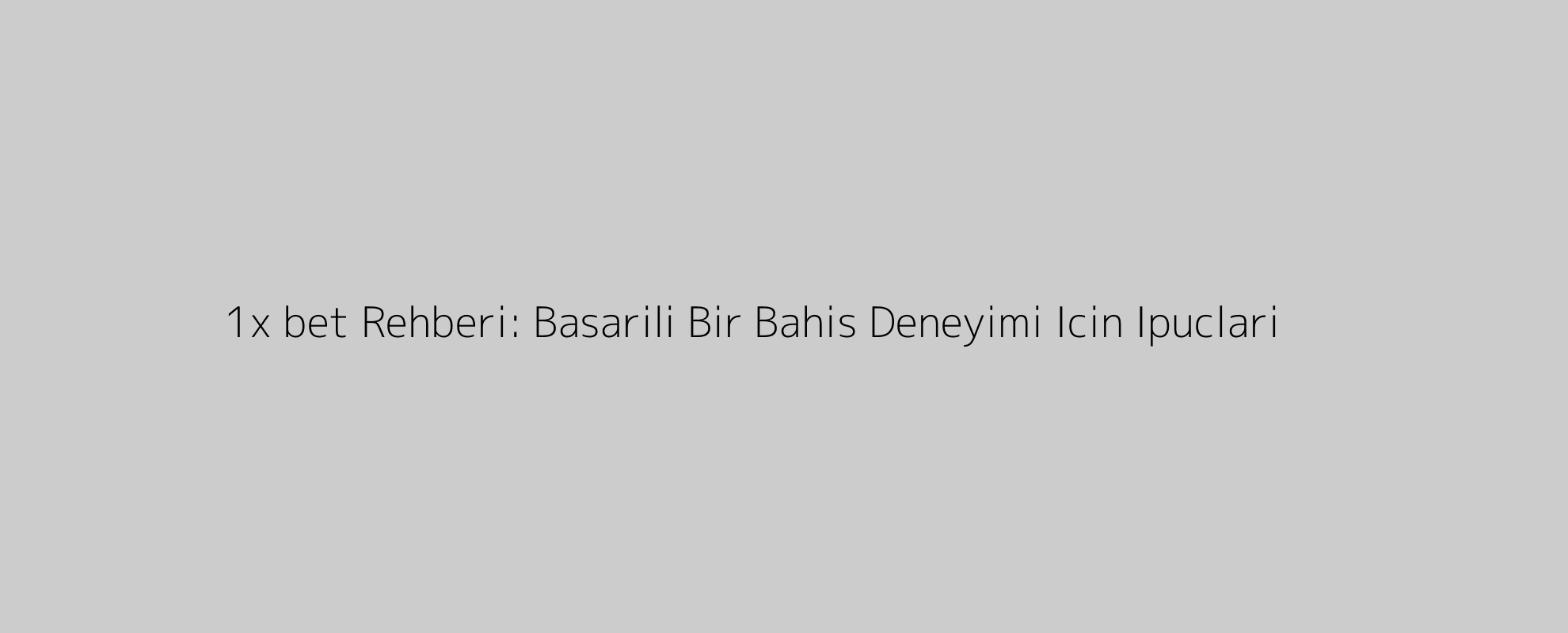 1x bet Rehberi: Basarili Bir Bahis Deneyimi Icin Ipuclari